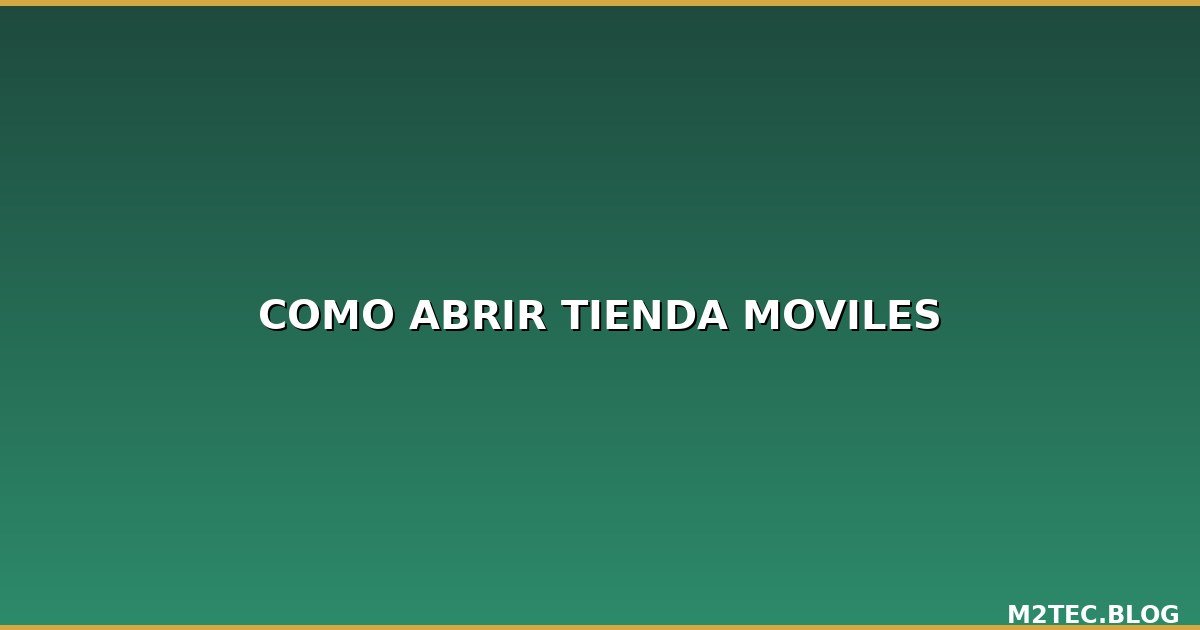 Cómo Abrir una Tienda de Accesorios para Móviles: Guía Paso a Paso [2026]