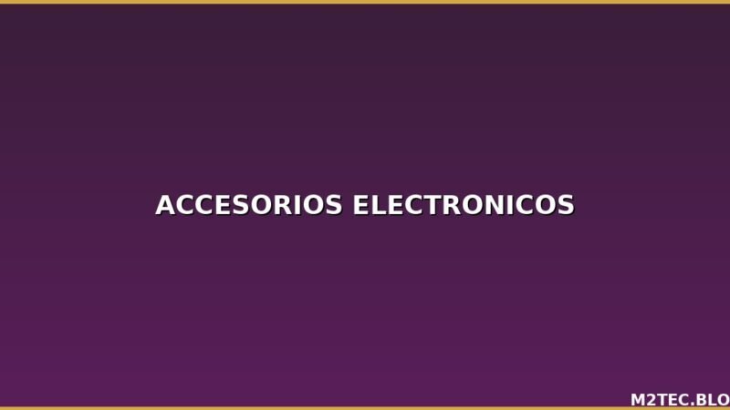 Accesorios Electrónicos para Distribuidores: Qué Vender