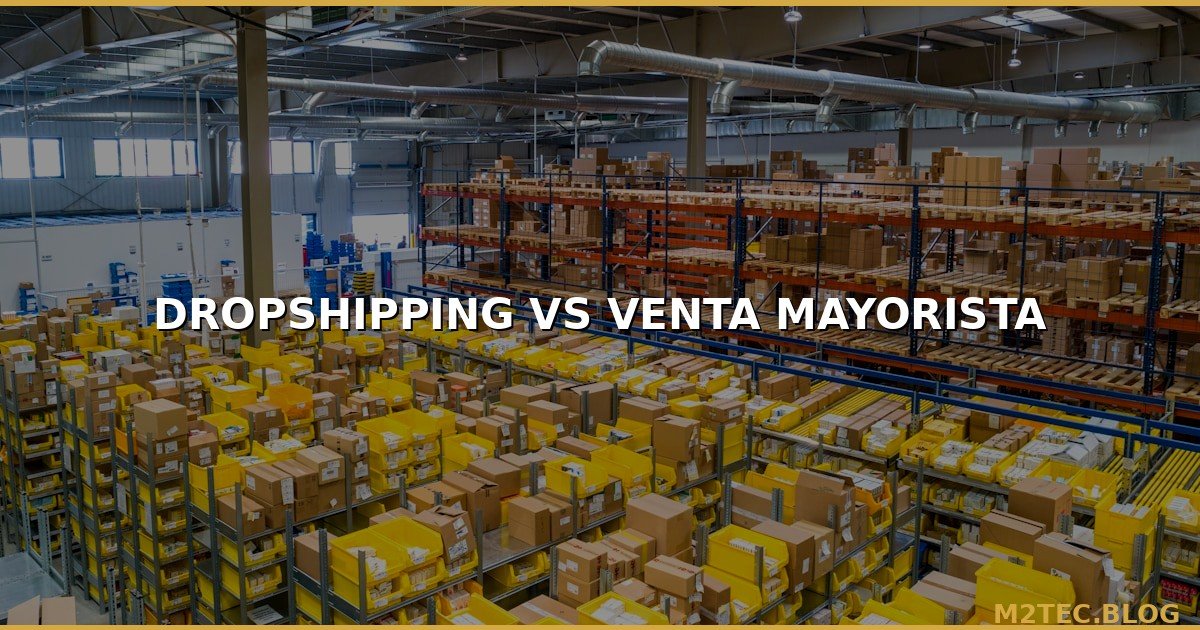Dropshipping vs Venta al por Mayor: ¿Qué Modelo de Negocio Elegir en 2026?