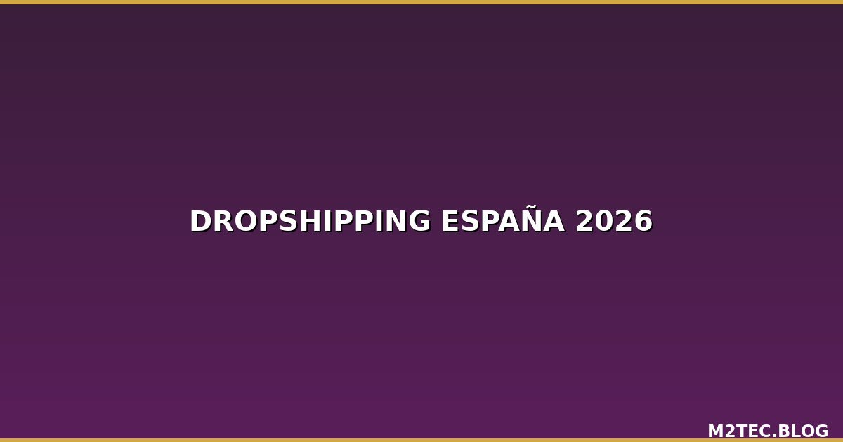 Cómo empezar con dropshipping en España en 2026: guía completa para principiantes