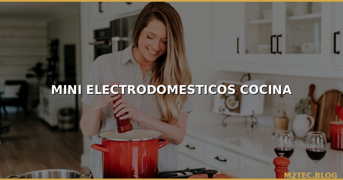 Mini Electrodomésticos de Cocina al por Mayor: Tostadoras, Hervidores, Ollas Arroceras