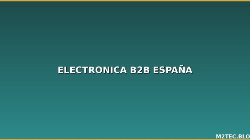 Electrónica al por mayor en España: Guía del mercado B2B en 2026
