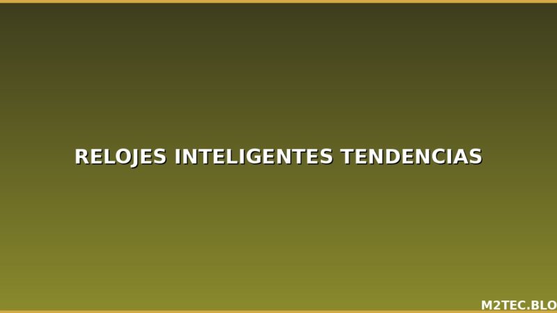 Relojes inteligentes al por mayor: tendencias y qué modelos tienen más salida