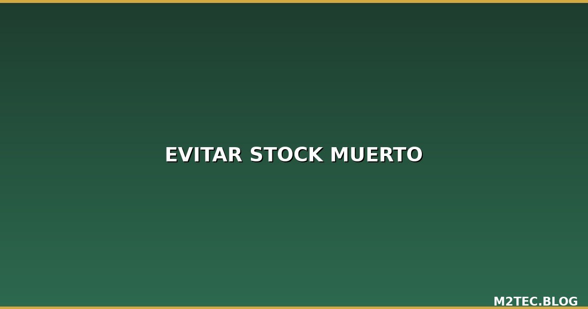 Cómo Evitar el Stock Muerto: Estrategias y Consejos para Mayoristas de Electrónica y Accesorios Móviles