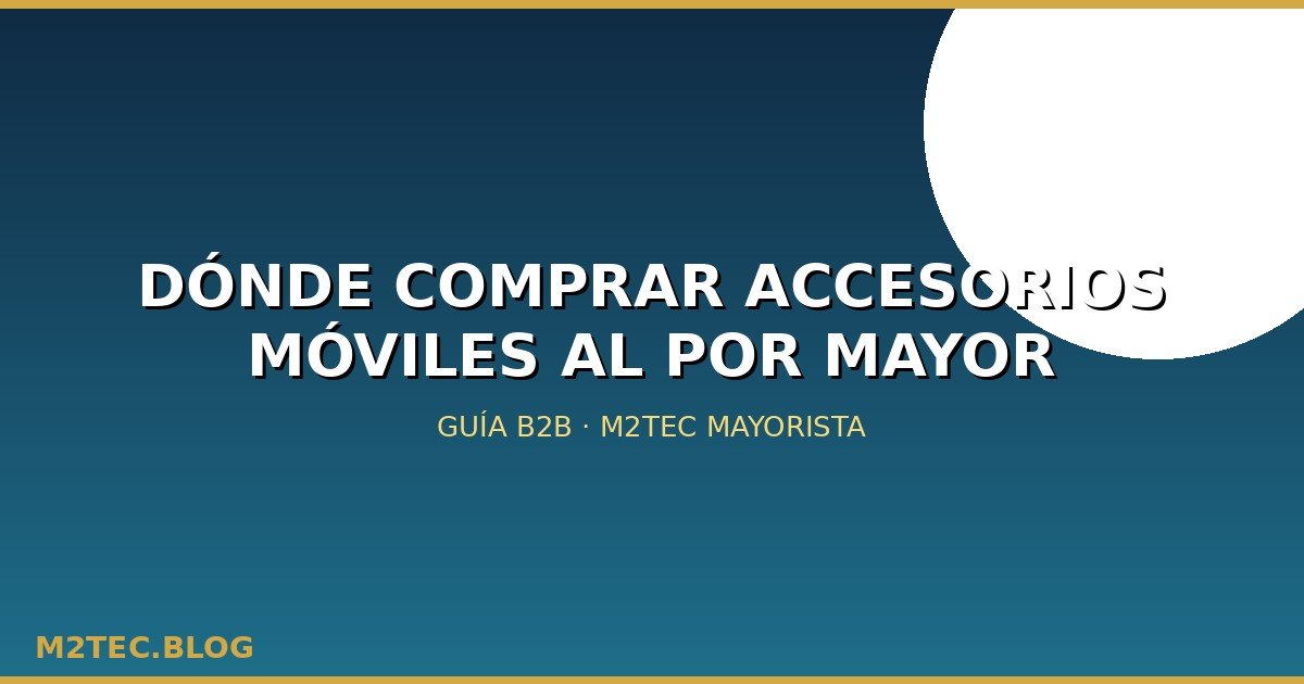 Dónde comprar accesorios móviles al por mayor para revender