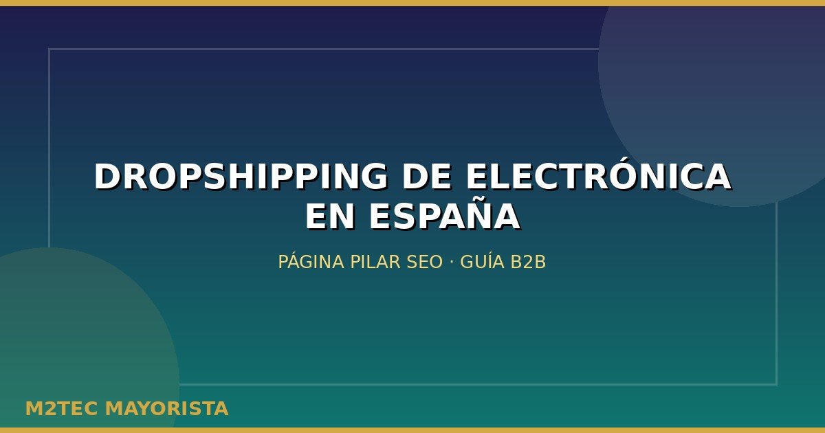 Dropshipping de electrónica en España: guía para vender online con proveedor B2B